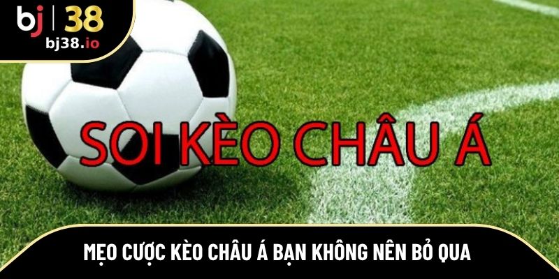 Mẹo cược kèo Châu Á bạn không nên bỏ qua